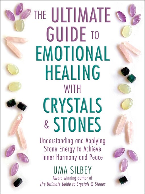 Title details for The Ultimate Guide to Emotional Healing with Crystals and Stones by Uma Silbey - Available